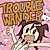 Trouble "Wan"der!